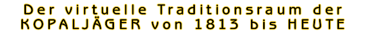 Die Kopaljäger von 1813 bis Heute